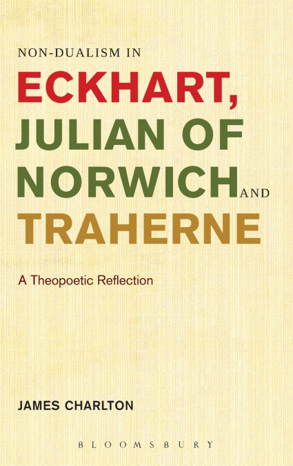 Non-Dualism in Eckhart, Julian of Norwich and Traherne