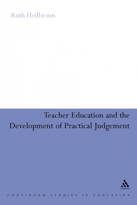 Teacher Education and the Development of Practical Judgement