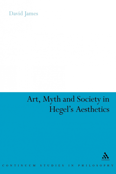 Art, Myth and Society in Hegel’s Aesthetics