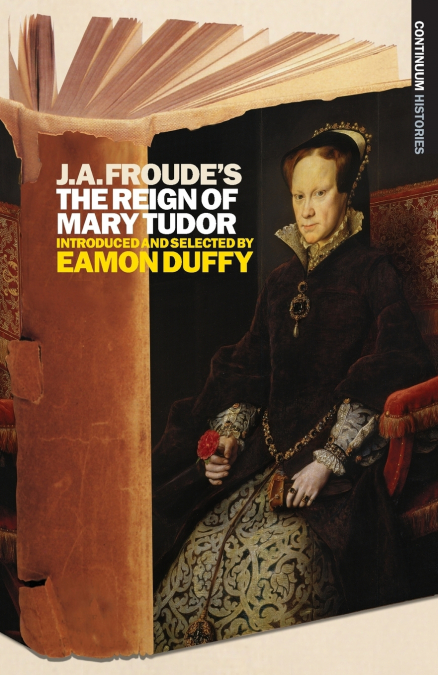 J.A. Froude’s the Reign Mary Tudor