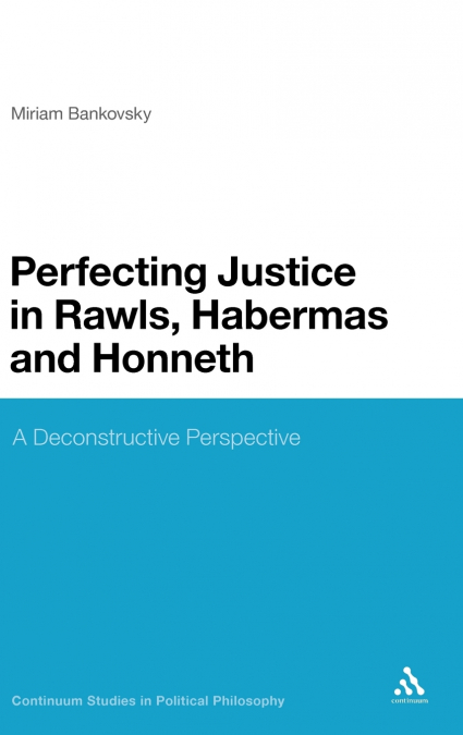 Perfecting Justice in Rawls, Habermas and Honneth