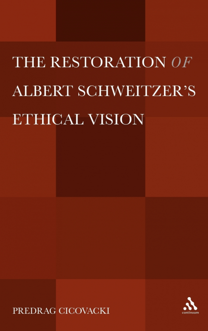 The Restoration of Albert Schweitzera S Ethical Vision