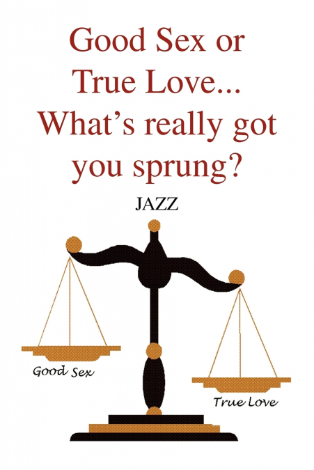 Good Sex or True Love... What’s Really Got You Sprung?
