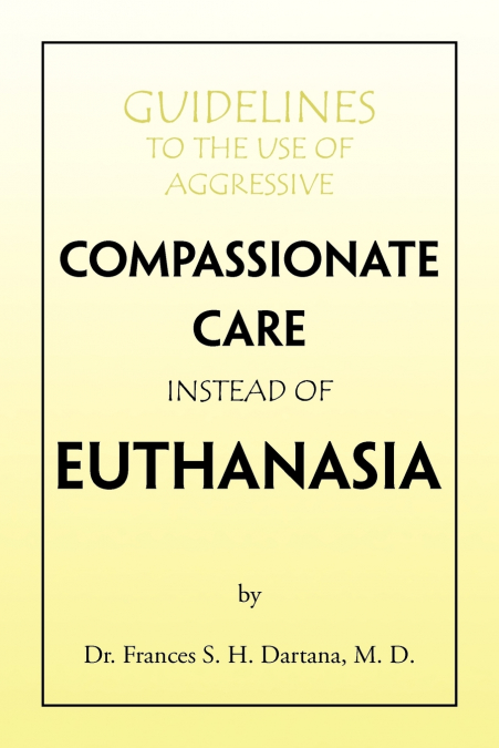 Guidelines to the Use of Aggressive Compassionate Care Instead of Euthanasia