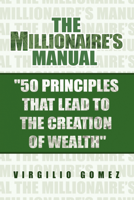 The Millionaire’s Manual '50 Principles That Lead to the Creation of Wealth'