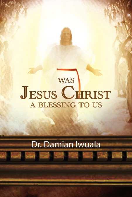 Was Jesus Christ a Blessing to Us