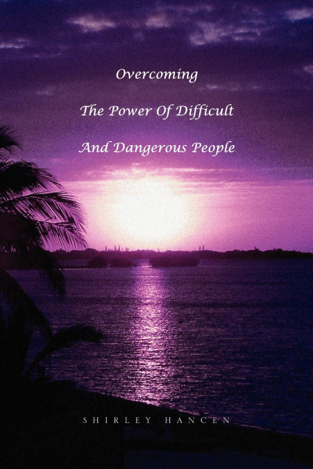Overcoming The Power Of Difficult And Dangerous People