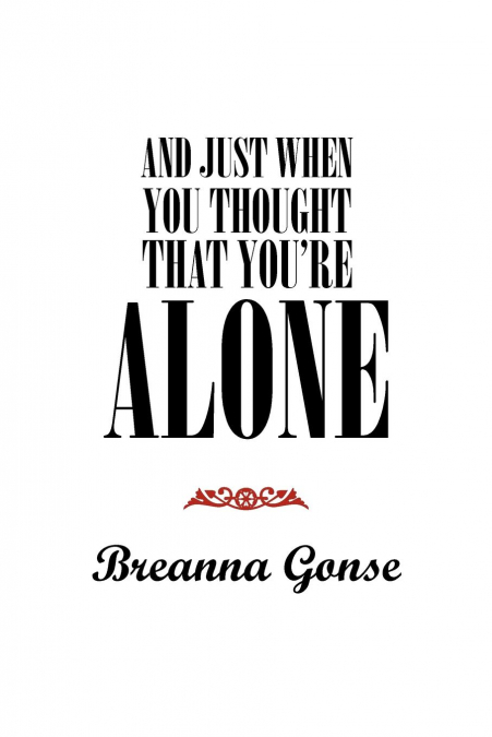 And Just When You Thought That You’re Alone