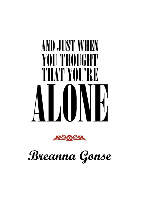 And Just When You Thought That You’re Alone