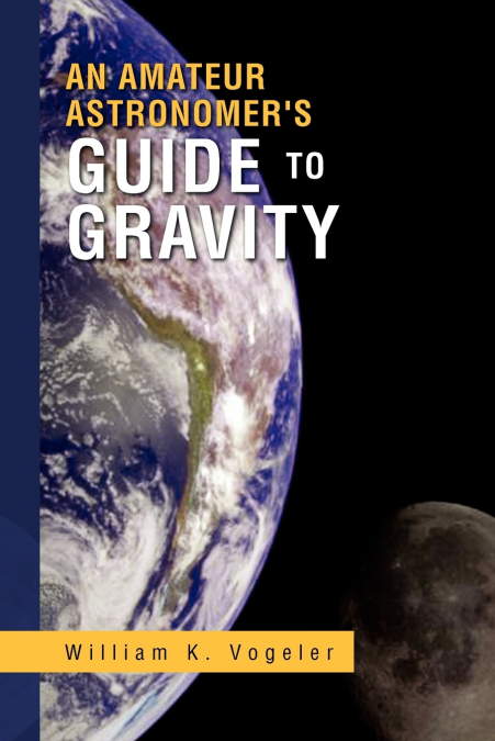 An Amateur Astronomer’s Guide to Gravity