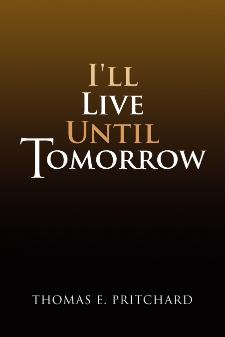 I’ll Live Until Tomorrow
