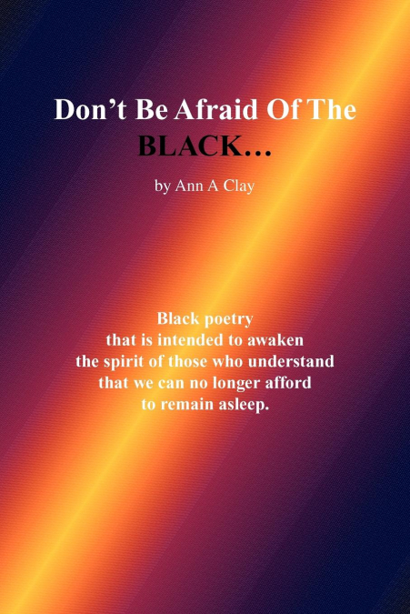 Don’t Be Afraid of the Black...