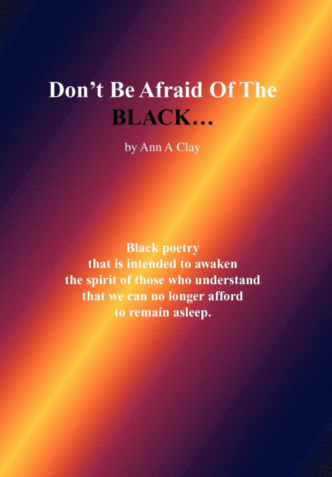 Don’t Be Afraid of the Black...