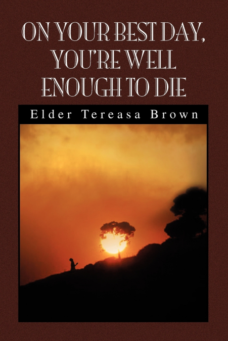 On Your Best Day, You’re Well Enough to Die