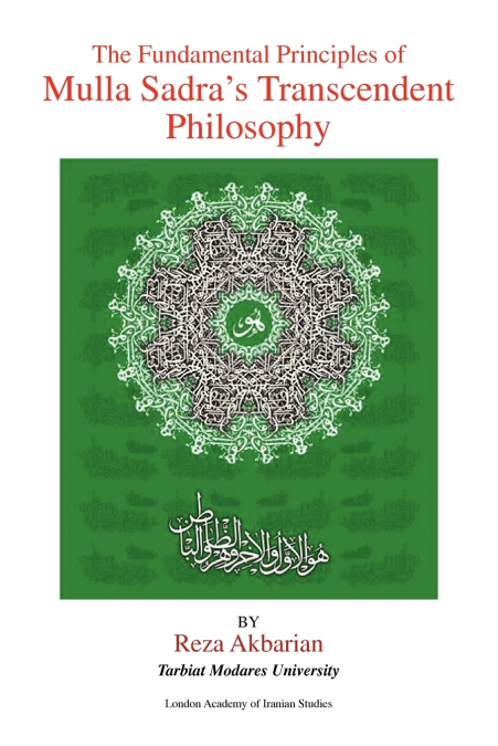 The Fundamental Principles of Mulla Sadra’s Transcendent Philosophy