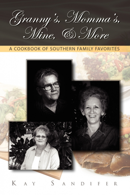 Granny’s, Momma’s, Mine, & More