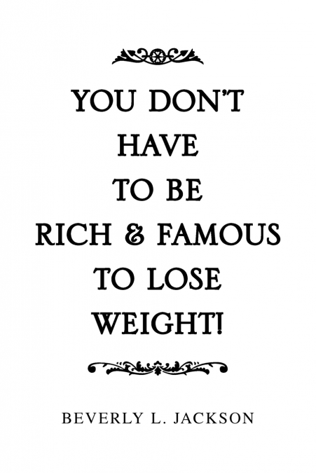 You Don’t Have to Be Rich & Famous to Lose Weight!