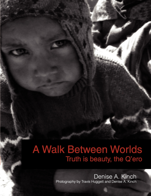 A Walk Between Worlds, Truth is Beauty, The Q’ero