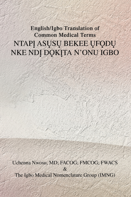 English/Igbo Translation of Common Medical Terms NTAPỊ ASỤSỤ BEKEE ỤFỌDỤ NKE NDỊ DỌKỊTA N’ONU IGBO