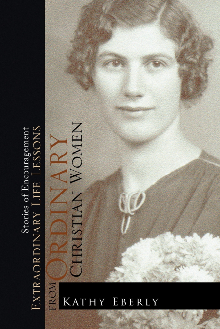 Extraordinary Life Lessons from Ordinary Christian Women