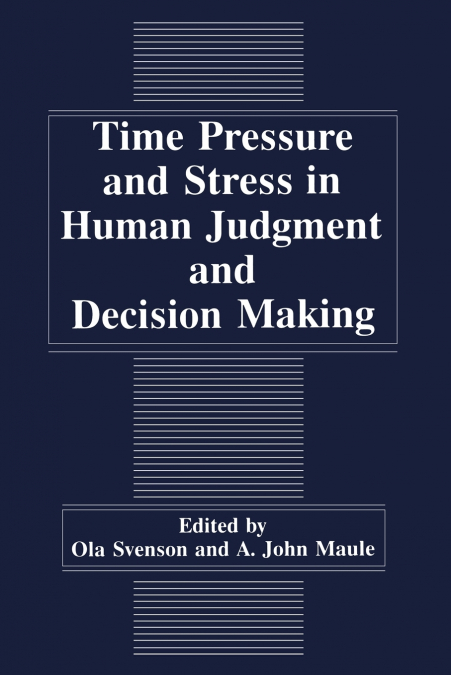 Time Pressure and Stress in Human Judgment and Decision Making