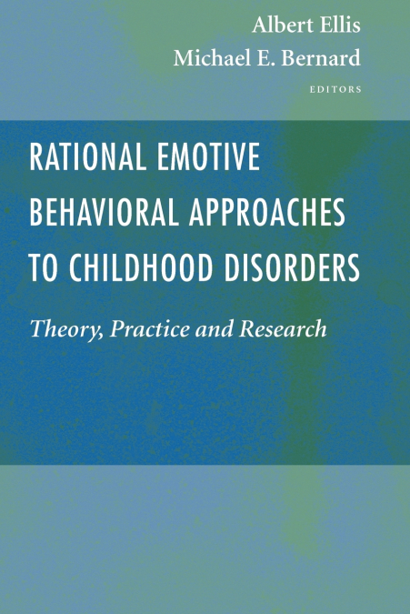 Rational Emotive Behavioral Approaches to Childhood Disorders
