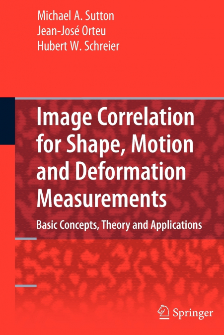 Image Correlation for Shape, Motion and Deformation Measurements