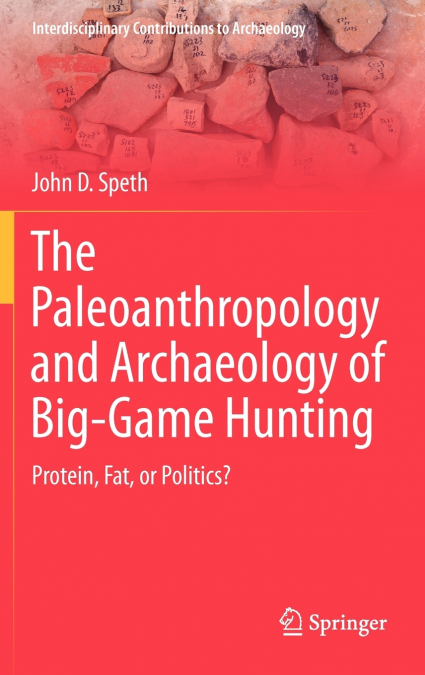 The Paleoanthropology and Archaeology of Big-Game Hunting