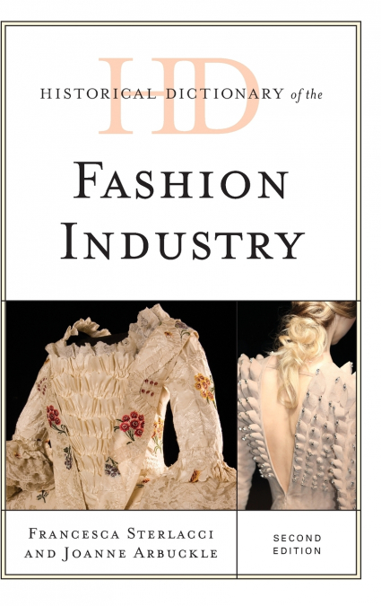Historical Dictionary of the Fashion Industry, Second Edition