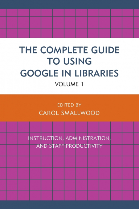 Complete Guide to Using Google in Libraries