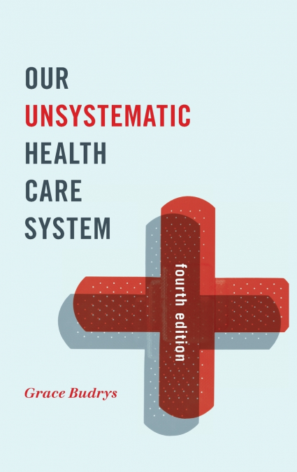 Our Unsystematic Health Care System, Fourth Edition