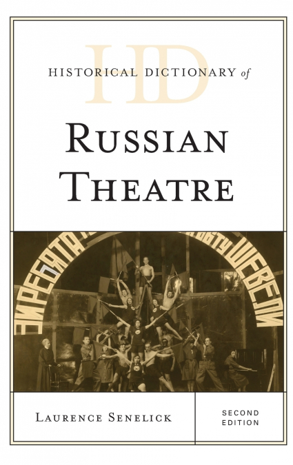Historical Dictionary of Russian Theatre, Second Edition