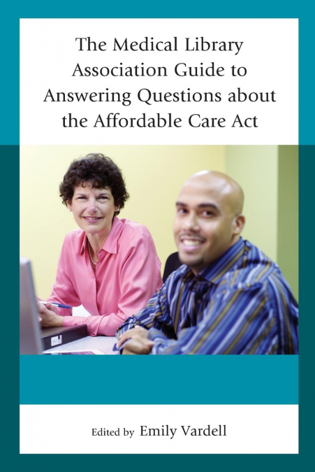 Medical Library Association Guide to Answering Questions about the Affordable Care Act