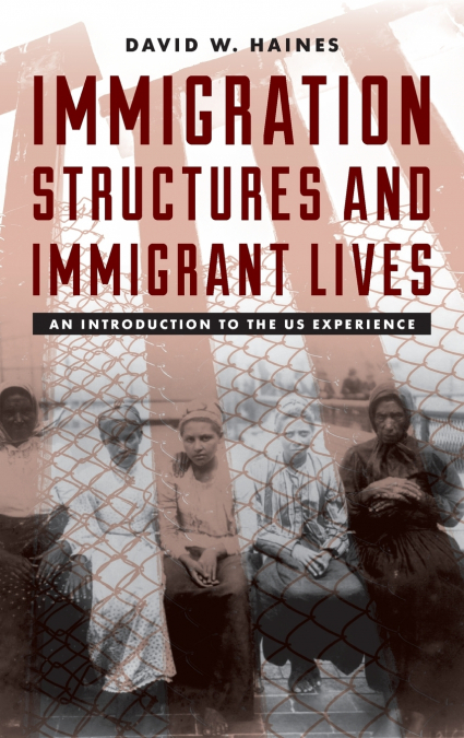 Immigration Structures and Immigrant Lives