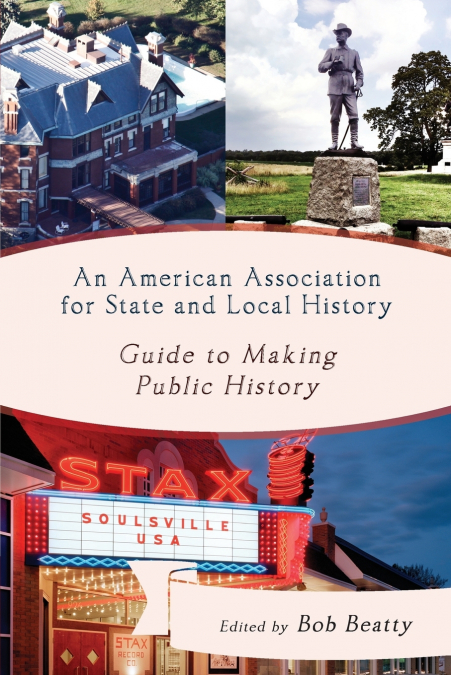 An American Association for State and Local History Guide to Making Public History