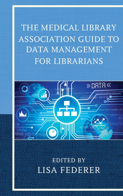 Medical Library Association Guide to Data Management for Librarians
