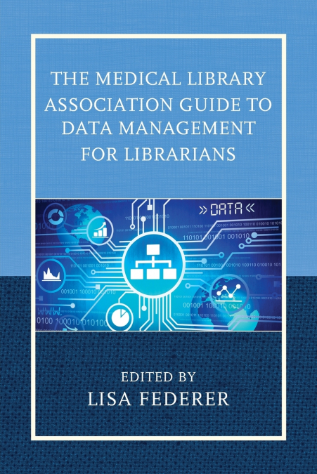 Medical Library Association Guide to Data Management for Librarians