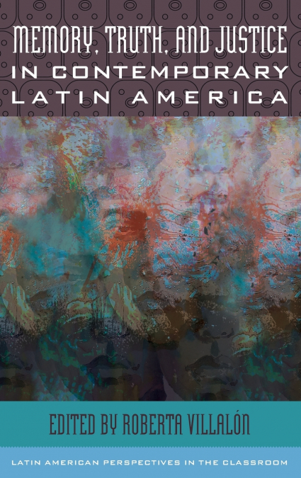 Memory, Truth, and Justice in Contemporary Latin America