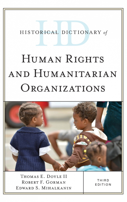 Historical Dictionary of Human Rights and Humanitarian Organizations, Third Edition