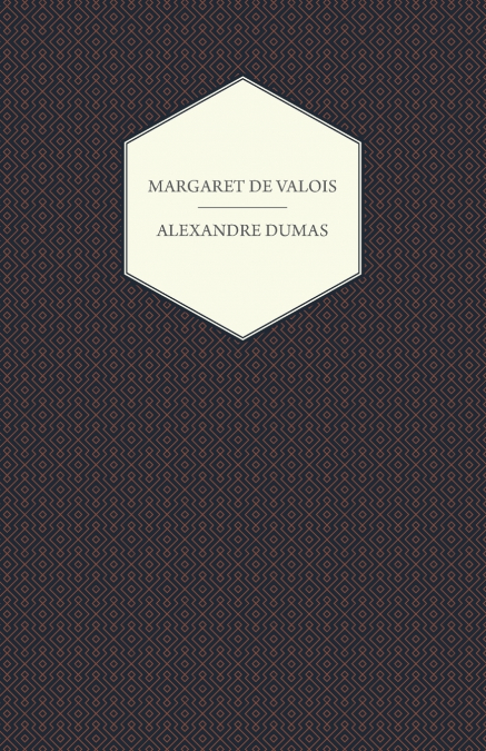 The Works of Alexandre Dumas; Margaret de Valois