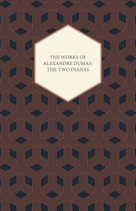 The Works of Alexandre Dumas; The Two Dianas