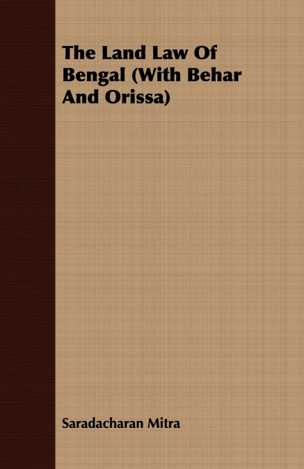 The Land Law Of Bengal (With Behar And Orissa)