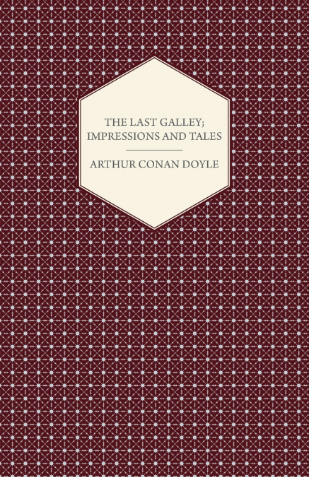 The Last Galley; Impressions And Tales
