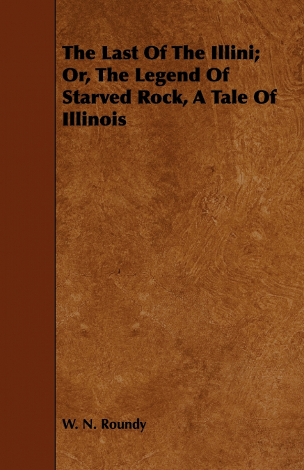 The Last of the Illini; Or, the Legend of Starved Rock, a Tale of Illinois