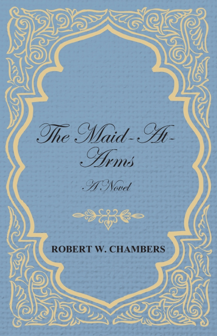 The Maid-At-Arms - A Novel