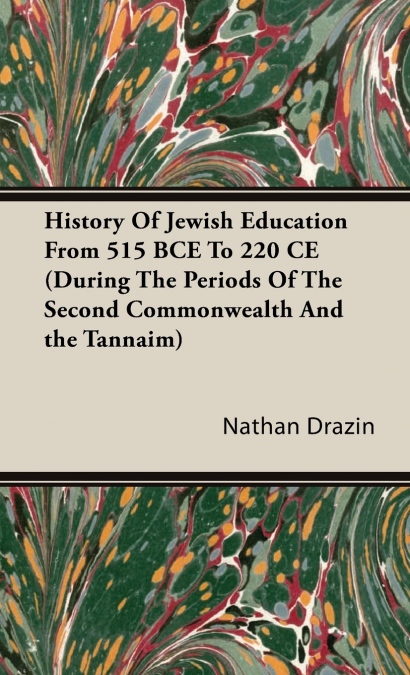 History of Jewish Education from 515 Bce to 220 Ce (During the Periods of the Second Commonwealth and the Tannaim)