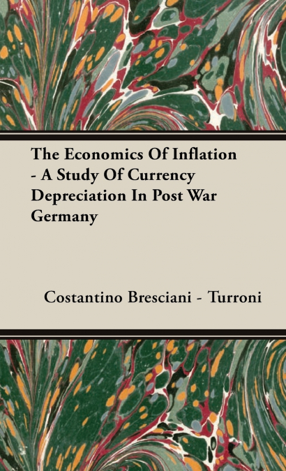 The Economics of Inflation - A Study of Currency Depreciation in Post War Germany