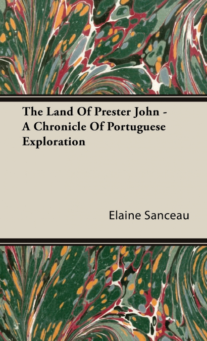 The Land Of Prester John - A Chronicle Of Portuguese Exploration