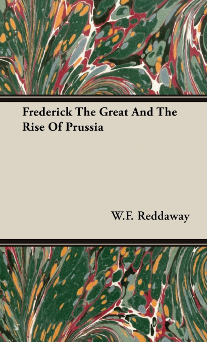 Frederick The Great And The Rise Of Prussia