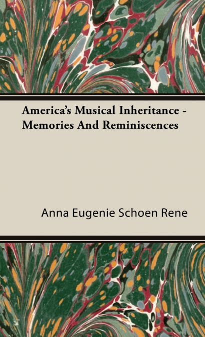 America’s Musical Inheritance - Memories And Reminiscences